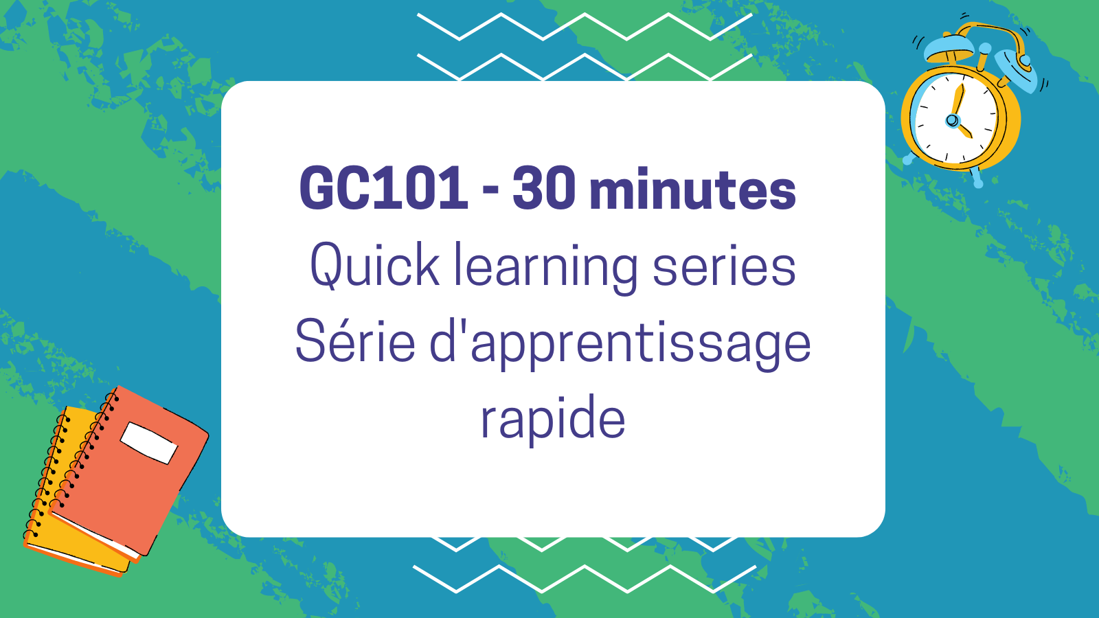 GC101 30 minutes Quick learning series Série d'apprentissage rapide
