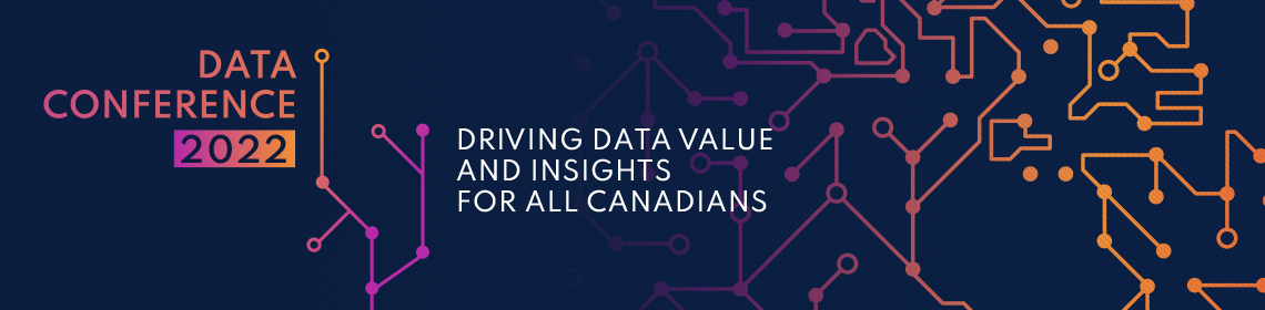 Conférence sur les données 2022: Valoriser les données et leur interprétation pour servir la population canadienne, 23 + 24 février 2022