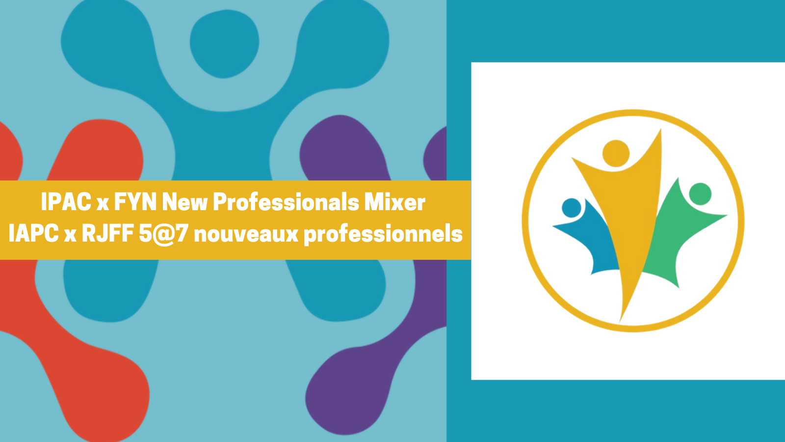 IPAC x FYN New Professionals Mixer IAPC x RJFF 5@7 nouveaux professionnels