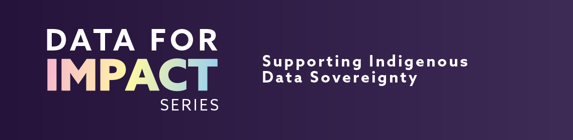 Data for Impact Series: Supporting Indigenous Data Sovereignty