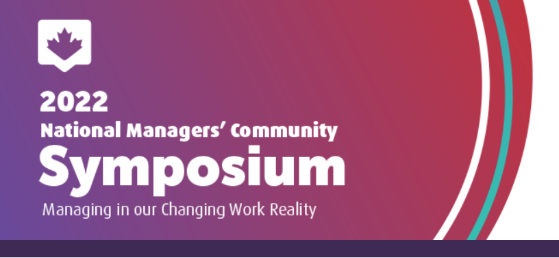 2022 National Managers' Community Symposium Managing our Changing Work Reality
